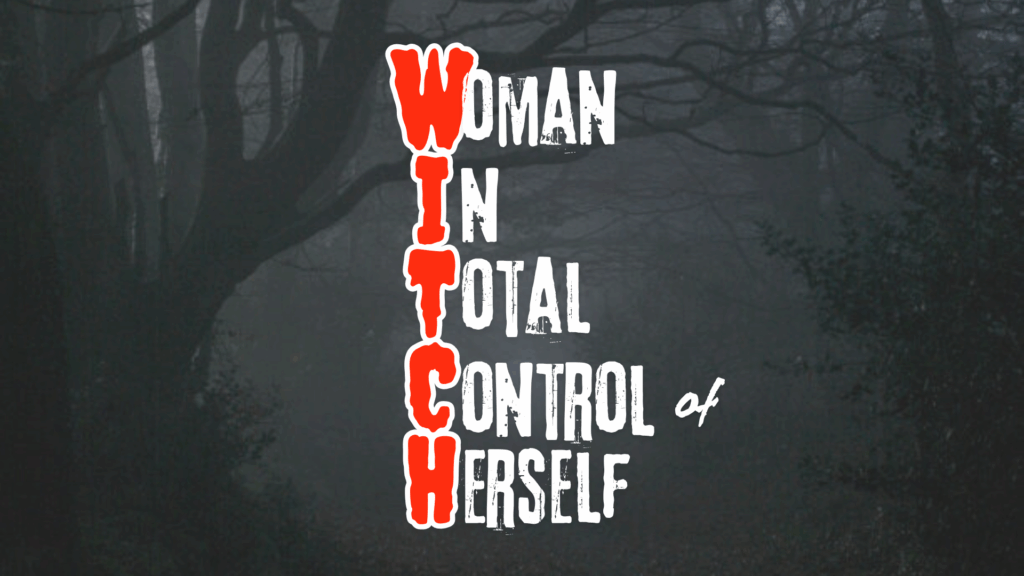 witch - woman in total control of herself 